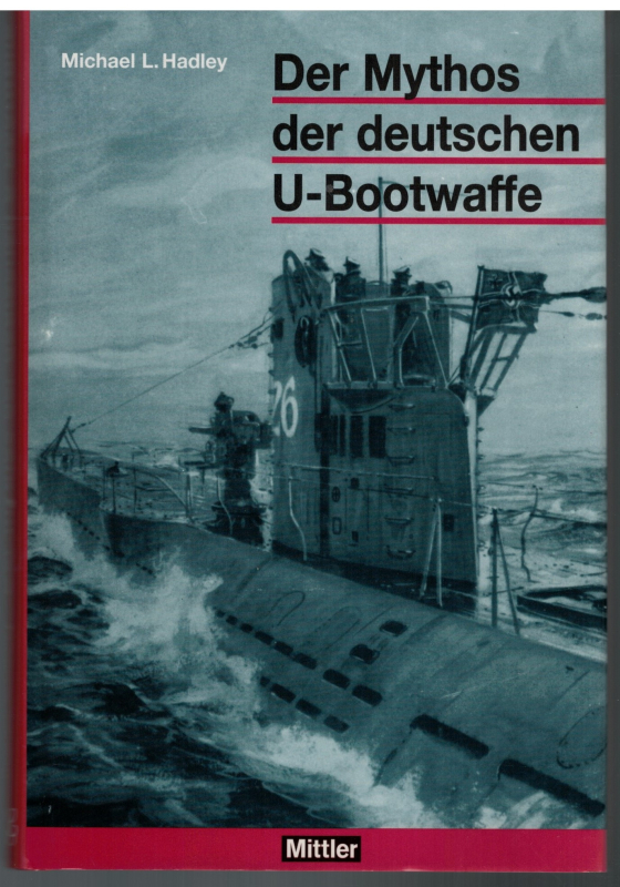 Der Mythos der deutschen U-Bootwaffe (1 St.) Michael Hadley, Mittler & Sohn